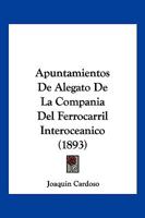 Apuntamientos De Alegato De La Compania Del Ferrocarril Interoceanico (1893) 1168049172 Book Cover