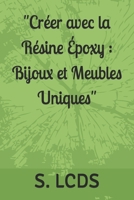"Créer avec la Résine Époxy : Bijoux et Meubles Uniques" (French Edition) B0DVHPKCMC Book Cover