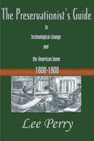 The Preservationist's Guide to Technological Change and the American Home 1600-1900 0595010830 Book Cover