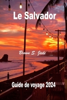 Le Salvador Guide de voyage 2024: A la decouverte de tresors historiques et de merveilles cachees: Des paysages urbains a la serenite (French Edition) B0CRL9LBB8 Book Cover