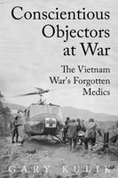 Conscientious Objectors at War: The Vietnam War's Forgotten Medics 1682832600 Book Cover