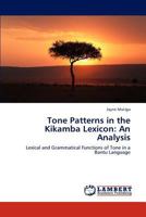 Tone Patterns in the Kikamba Lexicon: An Analysis 3846584606 Book Cover