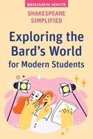 Shakespeare Simplified: Exploring the Bard's World for Modern Students 1923215825 Book Cover