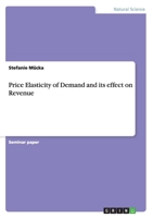 Price Elasticity of Demand and Its Effect on Revenue 3668178836 Book Cover