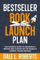 Bestseller Book Launch Plan : The Ultimate Guide to Becoming a Bestselling Author on the World's Largest Online Retailer 1639250646 Book Cover