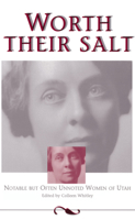 Worth Their Salt: Notable but Often Unnoted Women of Utah 0874212065 Book Cover