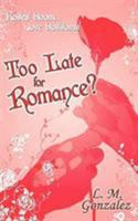 Too Late For Romance? 1601541554 Book Cover