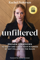 Unfiltered: Proven Strategies to Start and Grow Your Business by Not Following the Rules 1401967515 Book Cover