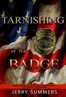 Tarnishing of the Badge: What's Going on with Law Enforcement? an Insider's Perspective 1944577084 Book Cover