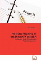 Projektcontrolling im organisierten Skisport: am Beispiel der DSV nordic aktiv Ausbildungszentren 3639343832 Book Cover