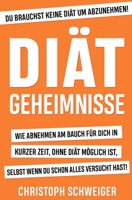Diät Geheimnisse - Wie abnehmen am Bauch für dich in kurzer Zeit, ohne Diät möglich ist, selbst wenn du schon alles versucht hast (German Edition) 1670950751 Book Cover