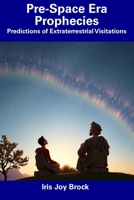Pre-Space Era Prophecies: Predictions of Extraterrestrial Visitations B0DSVYXWKR Book Cover