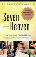 Seven from Heaven: How Your Family Can Find Healing, Strength and Protection in the Sacraments 0824527070 Book Cover