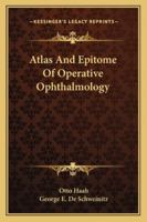 Atlas and Epitome of Operative Ophthalmology (Classic Reprint) 1432527487 Book Cover