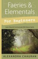 Faeries & Elementals for Beginners: Learn about & Communicate with Nature Spirits 0738737135 Book Cover