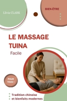 Le massage Tuina (Tui na): Tradition chinoise et bienfaits modernes (Collection Llivia CLARK : Les essentiels bien-être - (Massages et soins naturels)) (French Edition) B0FD3JDXR5 Book Cover