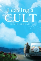 Leaving a Cult: A Boy's Journey to Life in Christ 1648582052 Book Cover