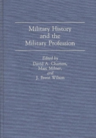 Military History and the Military Profession 0275940721 Book Cover