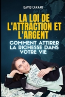 La loi de l'attraction et l'argent : Comment attirer la richesse dans votre vie B0BW2JDFTF Book Cover