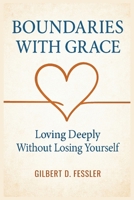 Boundaries with Grace: Loving Deeply Without Losing Yourself B0FS6W2G73 Book Cover