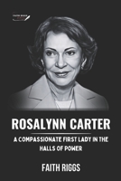 Rosalynn Carter: A Compassionate First Lady In The Halls Of Power B0CNXZZ3J9 Book Cover