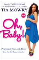 Oh, Baby!: Pregnancy Tales and Advice from One Hot Mama to Another 1583334823 Book Cover