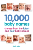 10,000 Baby Names: Choose from the Latest and Best Baby Names 1905410638 Book Cover