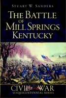 The Battle of Mill Springs, Kentucky 1609498291 Book Cover