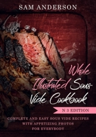 WHOLE ILLUSTRATED SOUS VIDE COOKBOOK: COMPLETE AND EASY SOUS VIDE RECIPES WITH APPETIZING PHOTOS FOR EVERYBODY! 1728923271 Book Cover