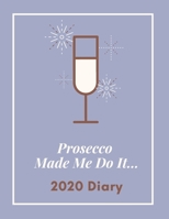 Prosecco Made Me Do It...2020 Diary: Week To View Planner For Women: Blue Grey A5 Size Organiser 167724934X Book Cover