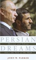 Persian Dreams: Moscow and Tehran Since the Fall of the Shah 1597972363 Book Cover