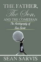 The Father, the Son, and the Comedian : An Autobiography of Sean Sarvis 1735707570 Book Cover