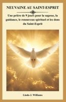 NEUVAINE AU SAINT-ESPRIT: Une prière de 9 jours pour la sagesse, la guidance, le renouveau spirituel et les dons du Saint-Esprit (French Edition) B0HG7PSC6L Book Cover