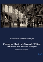 Catalogue Illustré du Salon de 1898 de la Société des Artistes Français: Peinture et sculpture (French Edition) B0GKXQ1P94 Book Cover