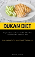 Dukan Diet: Simple And Delicious Recipes For The Dukan Diet's Consolidation And Stabilization Phases 1837874670 Book Cover