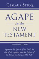 Agape in the New Testament: Volume 2: Agape in the Epistles of St. Paul, the Acts of the Apostles and the Epistles of St. James, St. Peter, and St (Agape in the New Testament) 1597528579 Book Cover