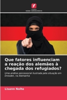 Que fatores influenciam a reação dos alemães à chegada dos refugiados? (Portuguese Edition) 620995457X Book Cover