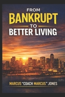 From Bankrupt to Better Living: From Broke to Bossed Up — The Network Marketing Way B0GGC8MQFV Book Cover