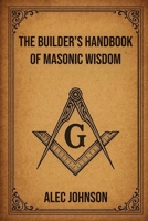 The Builders Handbook of Masonic Wisdom B0GDMKG6WH Book Cover