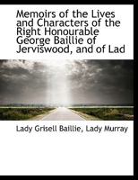 Memoirs of the Lives and Characters of George Baillie of Jerviswood and of Lady Grisell Baillie 1115328972 Book Cover