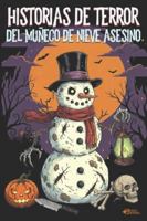 HISTORIAS DE TERROR DEL MUÑECO DE NIEVE ASESINO: 40 relatos y 40 lugares teñidos de sangre y escarcha. Venganza y terror donde el depredador acecha en el frío. B0G4QHB6MK Book Cover