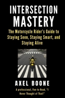 Intersection Mastery for Motorcycles: The Motorcycle Rider's Guide to Staying Seen, Staying Smart, and Staying Alive B0GC936388 Book Cover