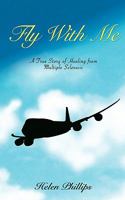 Fly With Me: A True Story of Healing from Multiple Sclerosis 1452804192 Book Cover