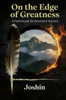 On the Edge of Greatness: Field Guide for Persistent Humans B0GVV25YKG Book Cover