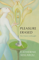 Pleasure Erased: The Clitoris Unthought 1509549935 Book Cover