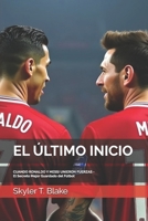 EL ÚLTIMO INICIO: CUANDO RONALDO Y MESSI UNIERON FUERZAS - El Secreto Mejor Guardado del Fútbol (Spanish Edition) B0DPKKSVW8 Book Cover