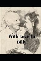 With Love To Billy: Learning To Live With Alzheimer’s Dementia 1725995719 Book Cover
