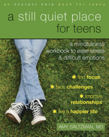 A Still Quiet Place for Teens: A Mindfulness Workbook to Ease Stress and Difficult Emotions 1626253765 Book Cover