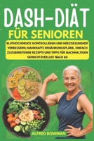 DASH-Diät für Senioren: Bluthochdruck kontrollieren und Herzgesundheit verbessern; nahrhafte Ernährungspläne, einfach zuzubereitende Rezepte und Tipps für nachhaltigen Gewichtsverlust nach 60 B0FT2FVCBC Book Cover