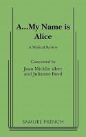 A-- my name is Alice: A musical review (French's musical library) 0573681775 Book Cover